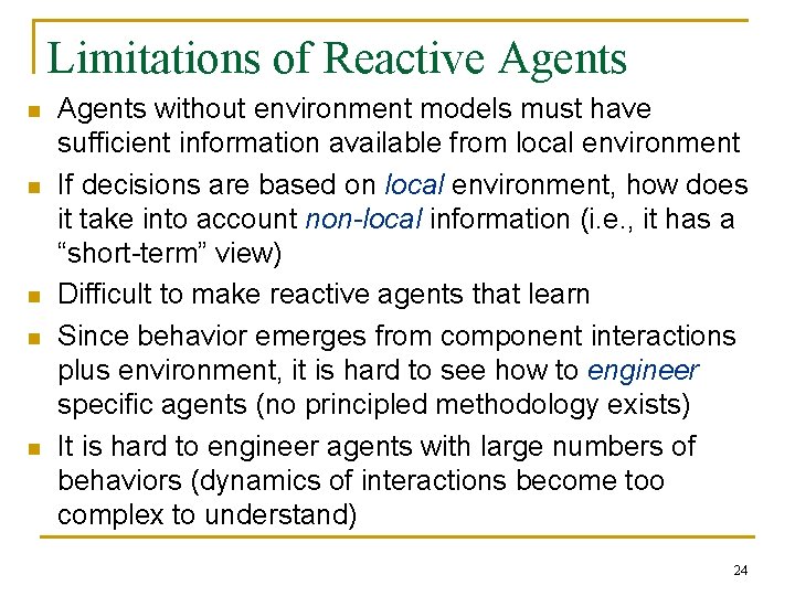 Limitations of Reactive Agents n n n Agents without environment models must have sufficient Limitations of Reactive Agents n n n Agents without environment models must have sufficient