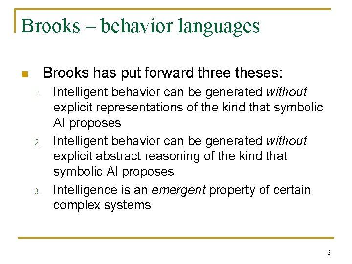 Brooks – behavior languages Brooks has put forward three theses: n 1. 2. 3. Brooks – behavior languages Brooks has put forward three theses: n 1. 2. 3.