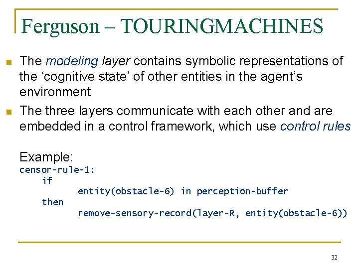 Ferguson – TOURINGMACHINES n n The modeling layer contains symbolic representations of the ‘cognitive Ferguson – TOURINGMACHINES n n The modeling layer contains symbolic representations of the ‘cognitive