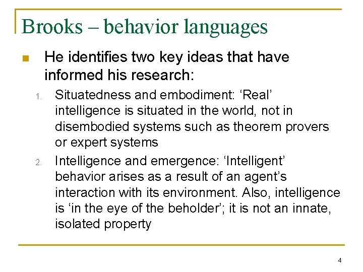 Brooks – behavior languages He identifies two key ideas that have informed his research: Brooks – behavior languages He identifies two key ideas that have informed his research: