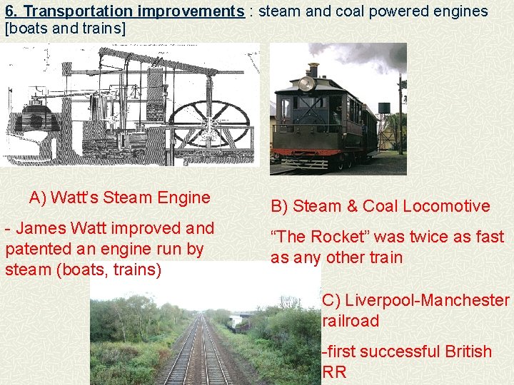 6. Transportation improvements : steam and coal powered engines [boats and trains] A) Watt’s