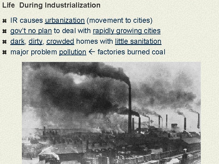 Life During Industrialization IR causes urbanization (movement to cities) gov’t no plan to deal
