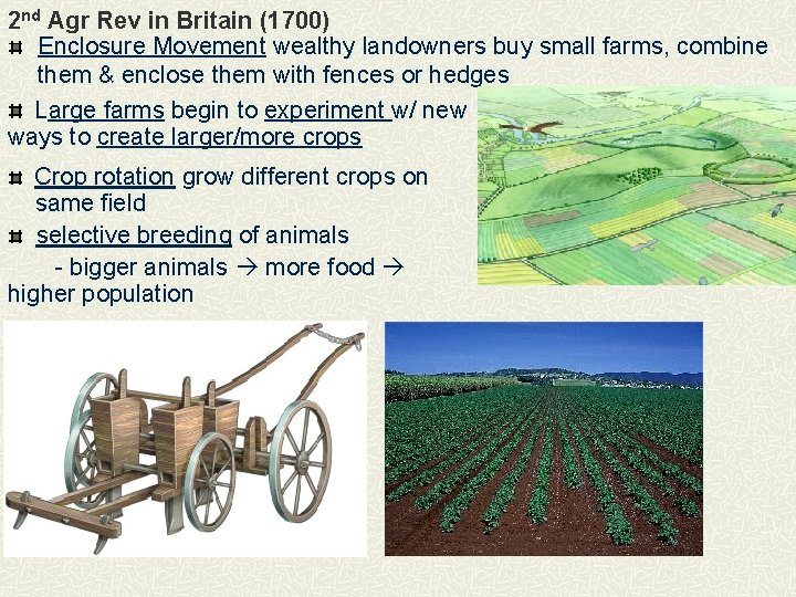 2 nd Agr Rev in Britain (1700) Enclosure Movement wealthy landowners buy small farms,