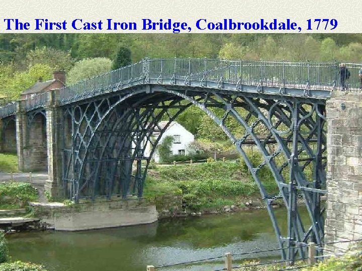 The First Cast Iron Bridge, Coalbrookdale, 1779 