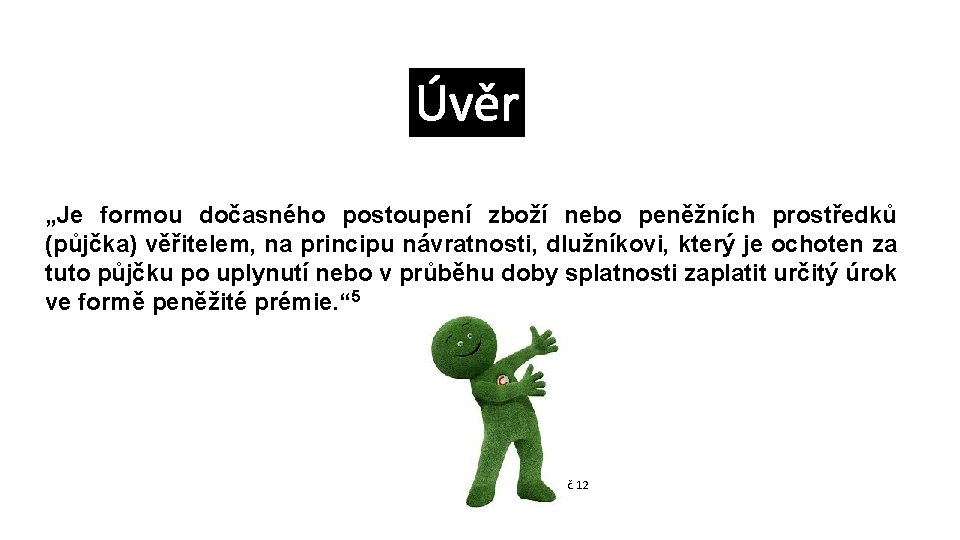 Úvěr „Je formou dočasného postoupení zboží nebo peněžních prostředků (půjčka) věřitelem, na principu návratnosti,