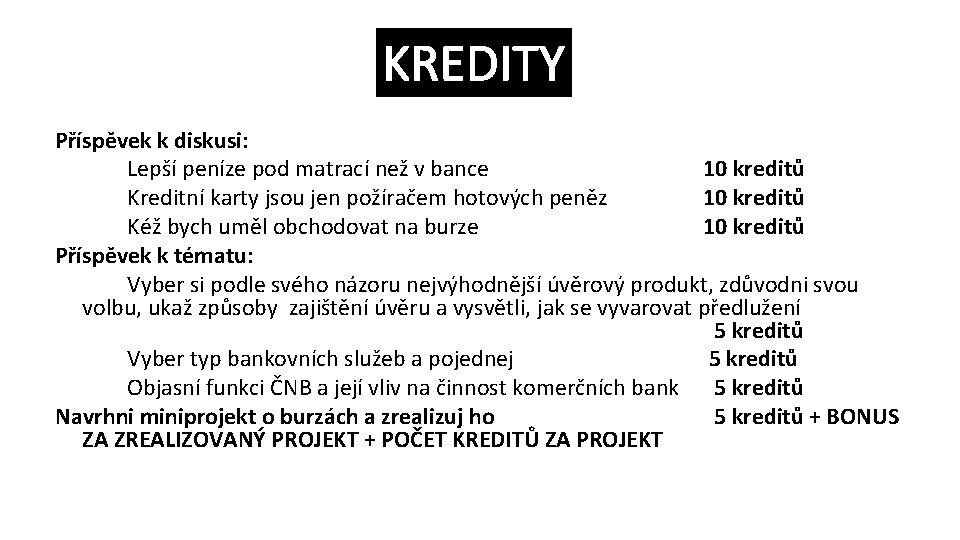 KREDITY Příspěvek k diskusi: Lepší peníze pod matrací než v bance 10 kreditů Kreditní