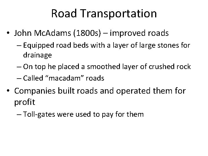 Road Transportation • John Mc. Adams (1800 s) – improved roads – Equipped road