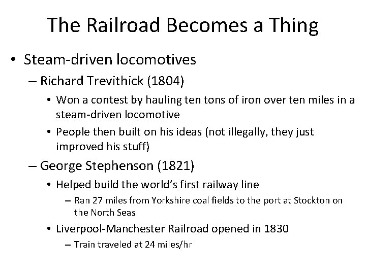 The Railroad Becomes a Thing • Steam-driven locomotives – Richard Trevithick (1804) • Won