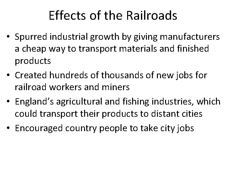 Effects of the Railroads • Spurred industrial growth by giving manufacturers a cheap way