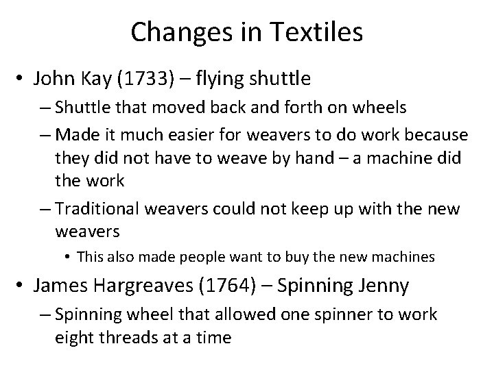 Changes in Textiles • John Kay (1733) – flying shuttle – Shuttle that moved