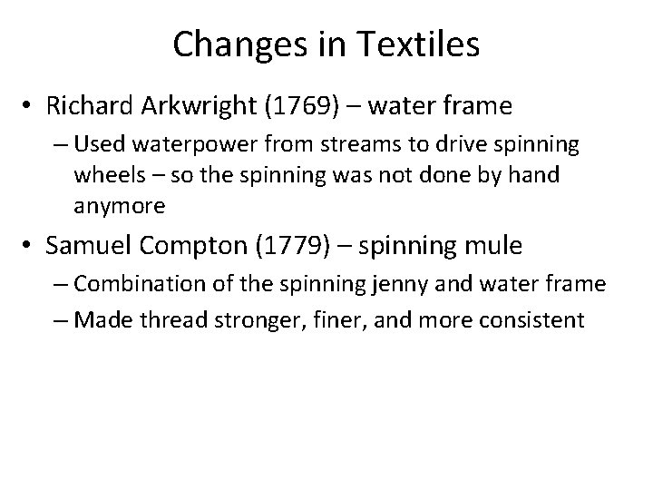 Changes in Textiles • Richard Arkwright (1769) – water frame – Used waterpower from