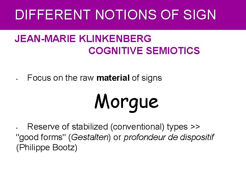 DIFFERENT NOTIONS OF SIGN JEAN-MARIE KLINKENBERG COGNITIVE SEMIOTICS • Focus on the raw material