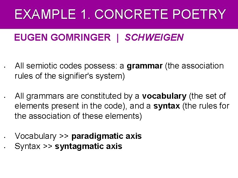 EXAMPLE 1. CONCRETE POETRY EUGEN GOMRINGER | SCHWEIGEN • • All semiotic codes possess: