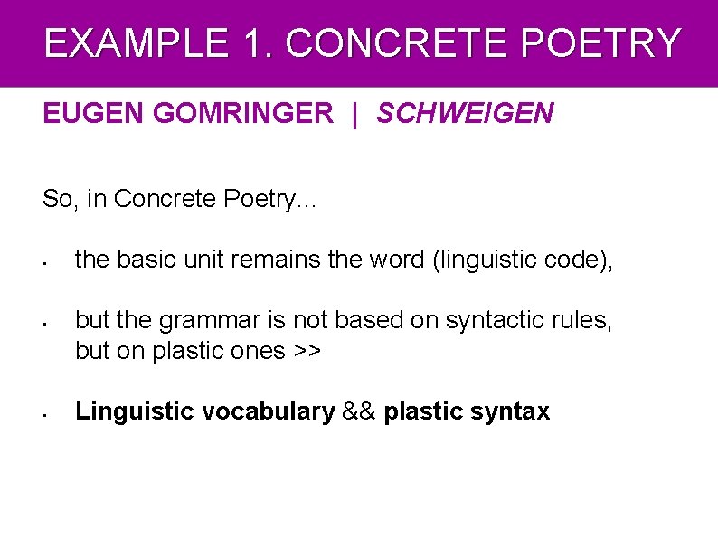 EXAMPLE 1. CONCRETE POETRY EUGEN GOMRINGER | SCHWEIGEN So, in Concrete Poetry. . .