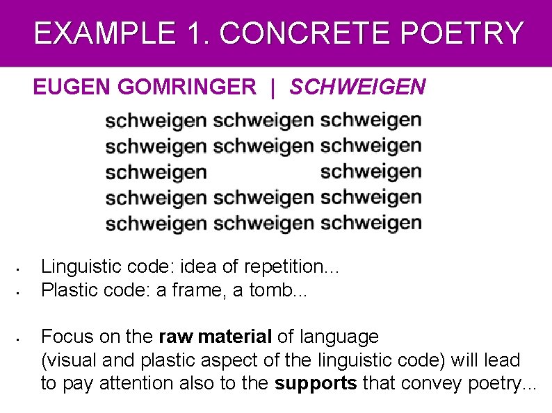EXAMPLE 1. CONCRETE POETRY EUGEN GOMRINGER | SCHWEIGEN • • • Linguistic code: idea