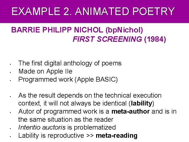 EXAMPLE 2. ANIMATED POETRY BARRIE PHILIPP NICHOL (bp. Nichol) FIRST SCREENING (1984) • •