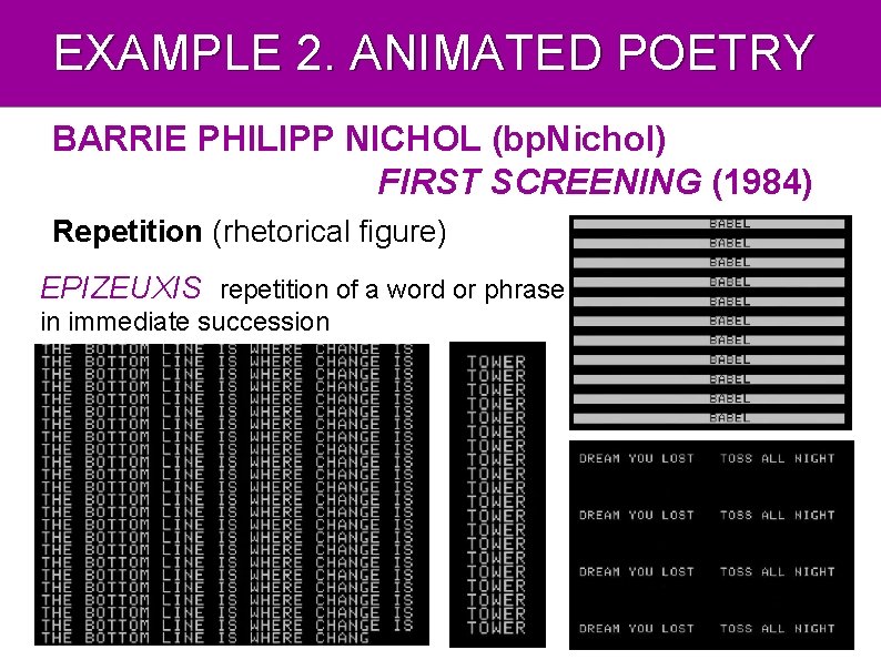 EXAMPLE 2. ANIMATED POETRY BARRIE PHILIPP NICHOL (bp. Nichol) FIRST SCREENING (1984) Repetition (rhetorical