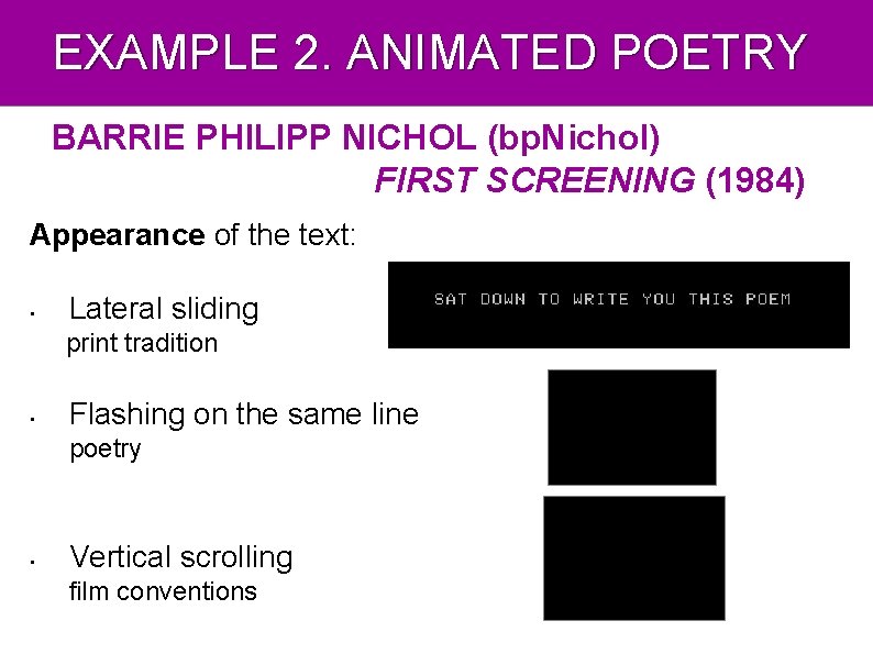 EXAMPLE 2. ANIMATED POETRY BARRIE PHILIPP NICHOL (bp. Nichol) FIRST SCREENING (1984) Appearance of