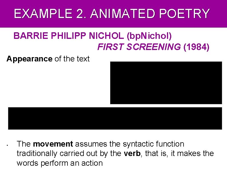 EXAMPLE 2. ANIMATED POETRY BARRIE PHILIPP NICHOL (bp. Nichol) FIRST SCREENING (1984) Appearance of