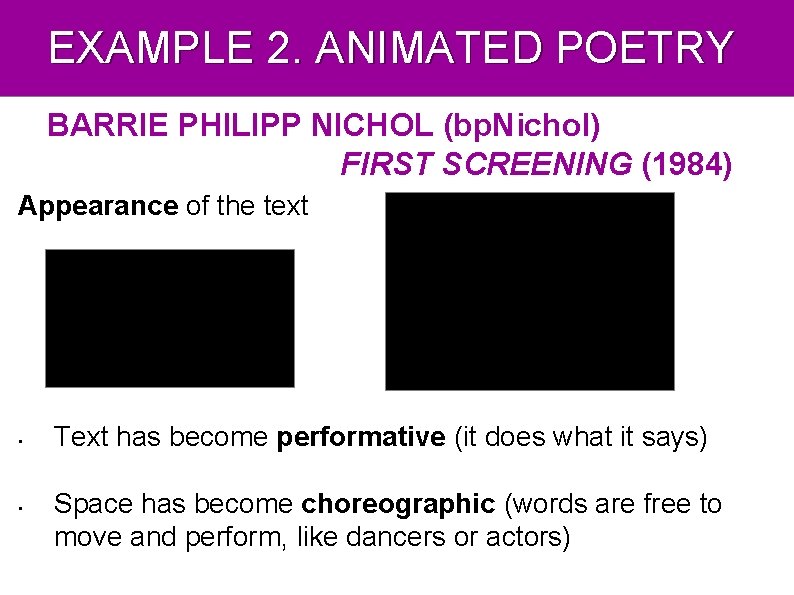 EXAMPLE 2. ANIMATED POETRY BARRIE PHILIPP NICHOL (bp. Nichol) FIRST SCREENING (1984) Appearance of