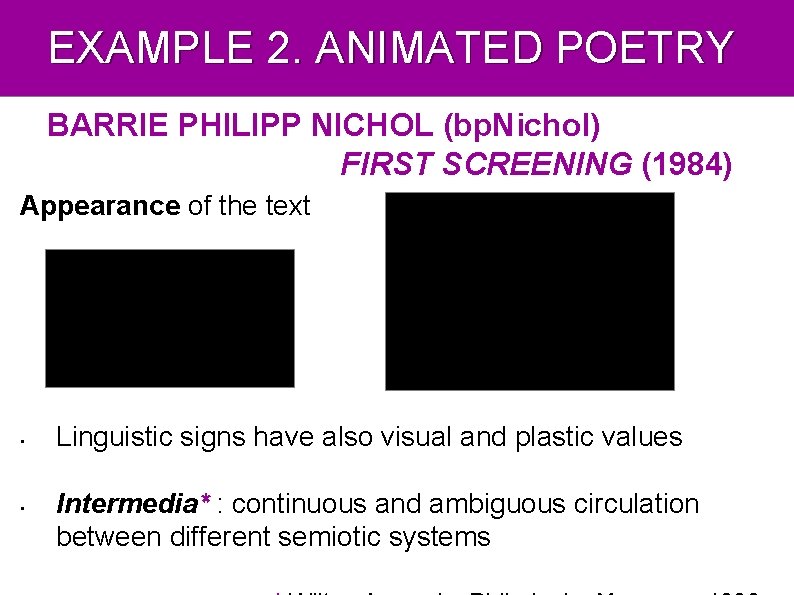 EXAMPLE 2. ANIMATED POETRY BARRIE PHILIPP NICHOL (bp. Nichol) FIRST SCREENING (1984) Appearance of