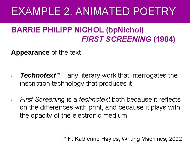 EXAMPLE 2. ANIMATED POETRY BARRIE PHILIPP NICHOL (bp. Nichol) FIRST SCREENING (1984) Appearance of