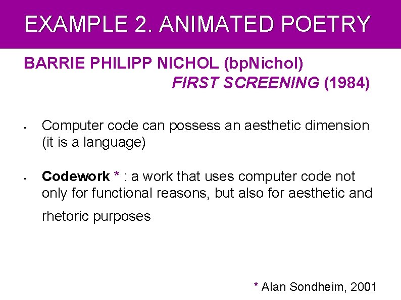 EXAMPLE 2. ANIMATED POETRY BARRIE PHILIPP NICHOL (bp. Nichol) FIRST SCREENING (1984) • •