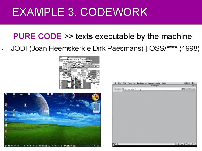 EXAMPLE 3. CODEWORK PURE CODE >> texts executable by the machine • JODI (Joan