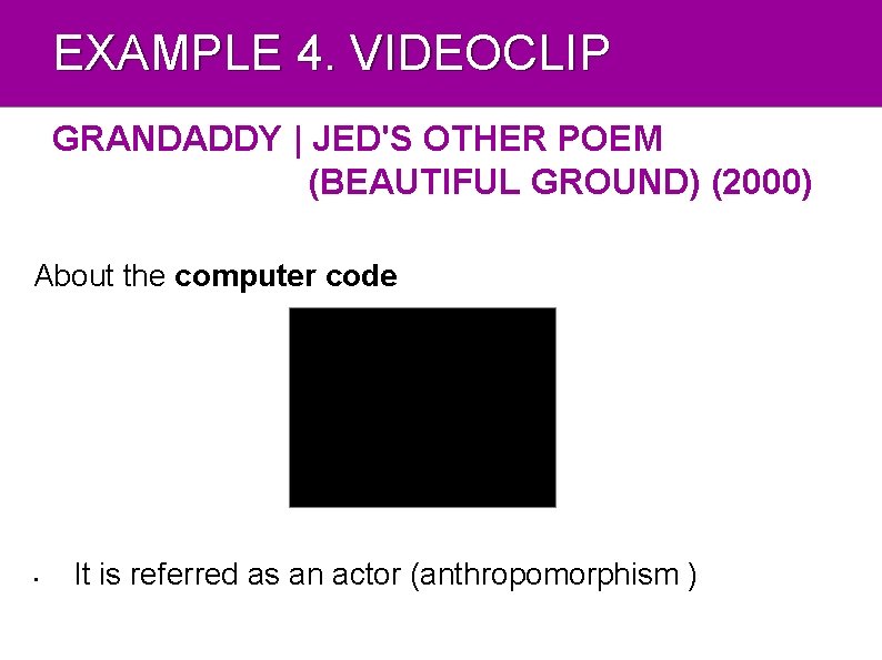 EXAMPLE 4. VIDEOCLIP GRANDADDY | JED'S OTHER POEM (BEAUTIFUL GROUND) (2000) About the computer