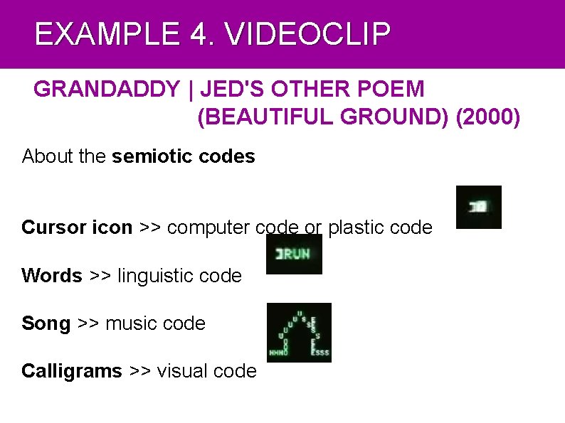 EXAMPLE 4. VIDEOCLIP GRANDADDY | JED'S OTHER POEM (BEAUTIFUL GROUND) (2000) About the semiotic