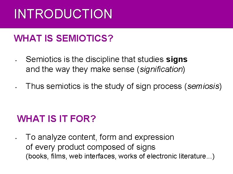 INTRODUCTION WHAT IS SEMIOTICS? • • Semiotics is the discipline that studies signs and
