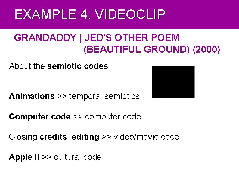 EXAMPLE 4. VIDEOCLIP GRANDADDY | JED'S OTHER POEM (BEAUTIFUL GROUND) (2000) About the semiotic
