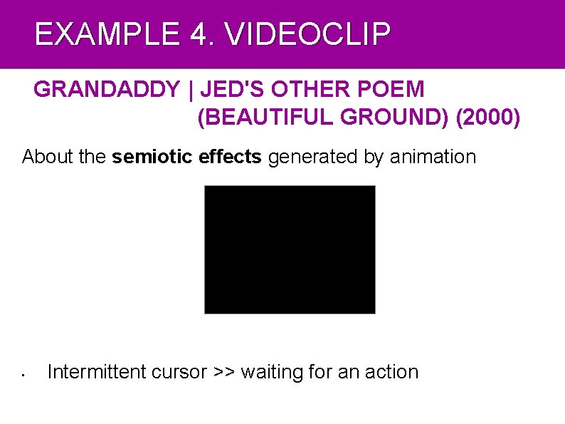 EXAMPLE 4. VIDEOCLIP GRANDADDY | JED'S OTHER POEM (BEAUTIFUL GROUND) (2000) About the semiotic