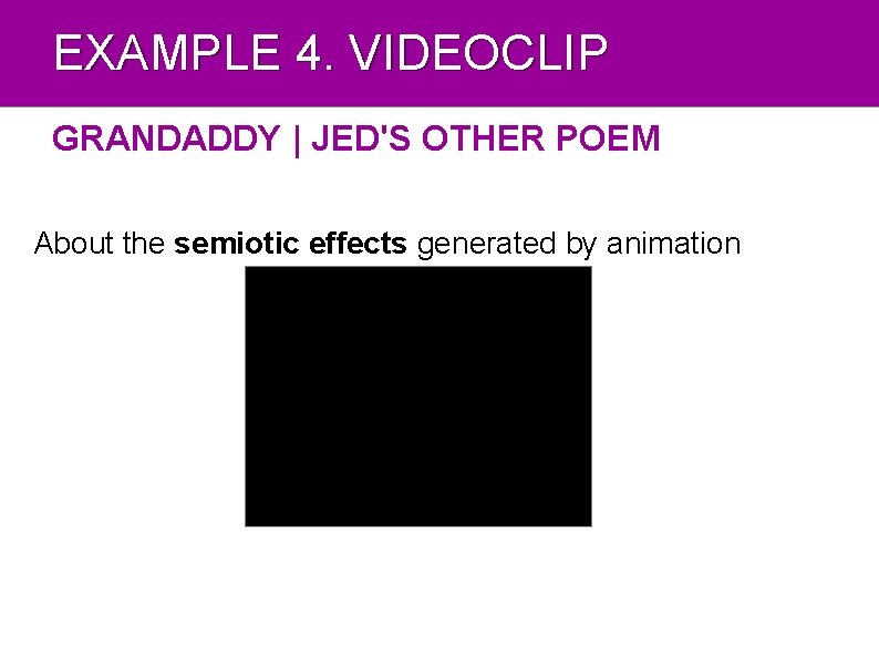 EXAMPLE 4. VIDEOCLIP GRANDADDY | JED'S OTHER POEM About the semiotic effects generated by