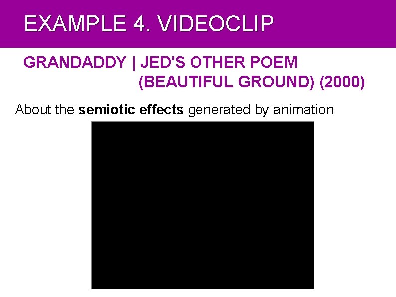 EXAMPLE 4. VIDEOCLIP GRANDADDY | JED'S OTHER POEM (BEAUTIFUL GROUND) (2000) About the semiotic