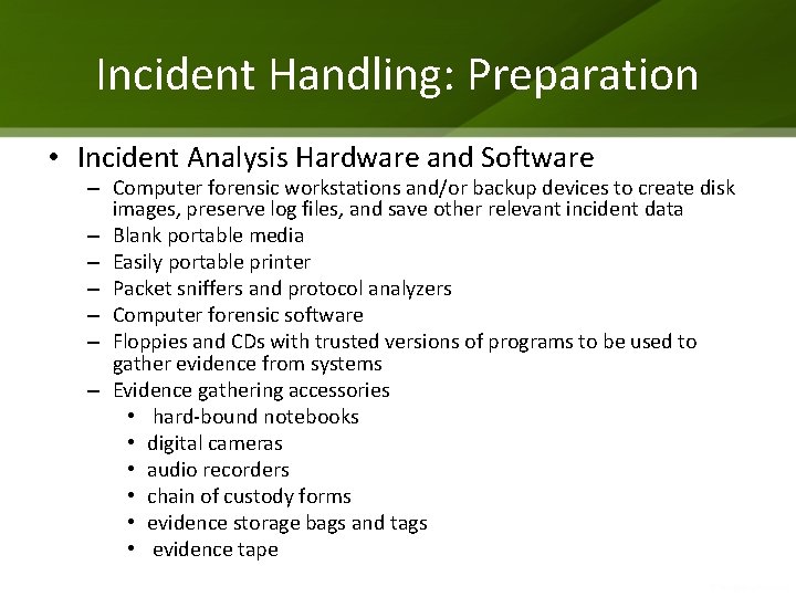 Incident Handling: Preparation • Incident Analysis Hardware and Software – Computer forensic workstations and/or