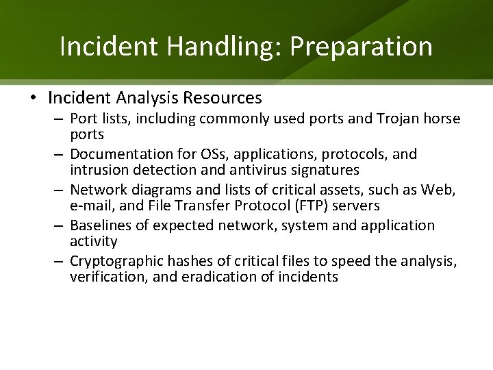 Incident Handling: Preparation • Incident Analysis Resources – Port lists, including commonly used ports