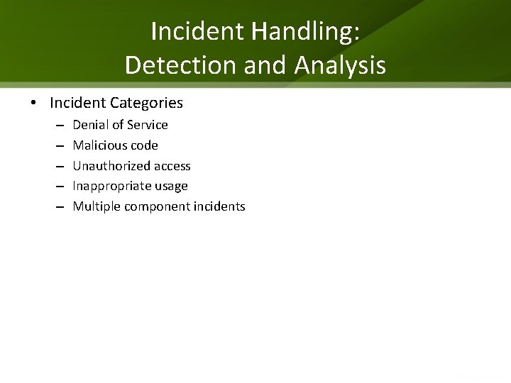 Incident Handling: Detection and Analysis • Incident Categories – – – Denial of Service