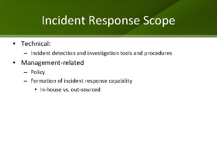 Incident Response Scope • Technical: – Incident detection and investigation tools and procedures •