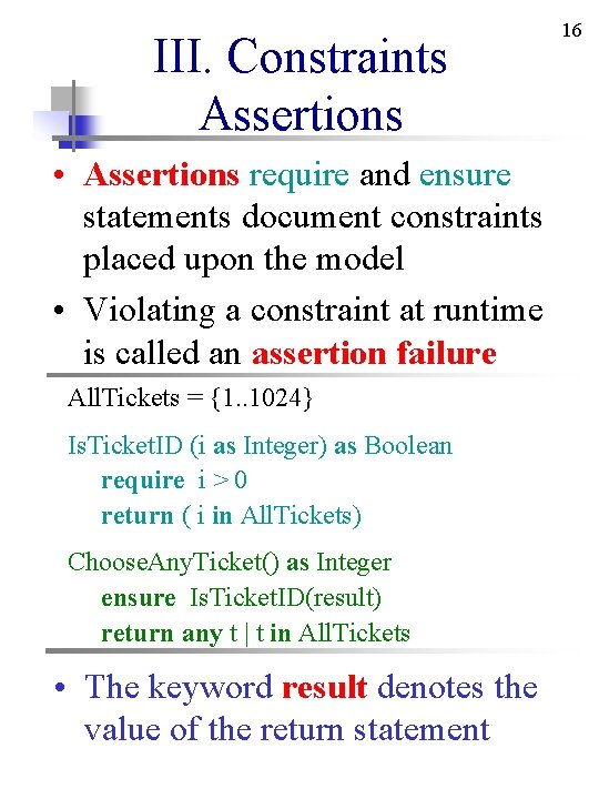 III. Constraints Assertions • Assertions require and ensure statements document constraints placed upon the III. Constraints Assertions • Assertions require and ensure statements document constraints placed upon the