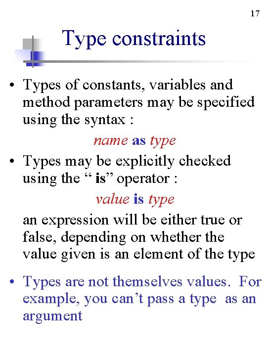 17 Type constraints • Types of constants, variables and method parameters may be specified 17 Type constraints • Types of constants, variables and method parameters may be specified