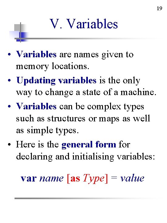 19 V. Variables • Variables are names given to memory locations. • Updating variables 19 V. Variables • Variables are names given to memory locations. • Updating variables