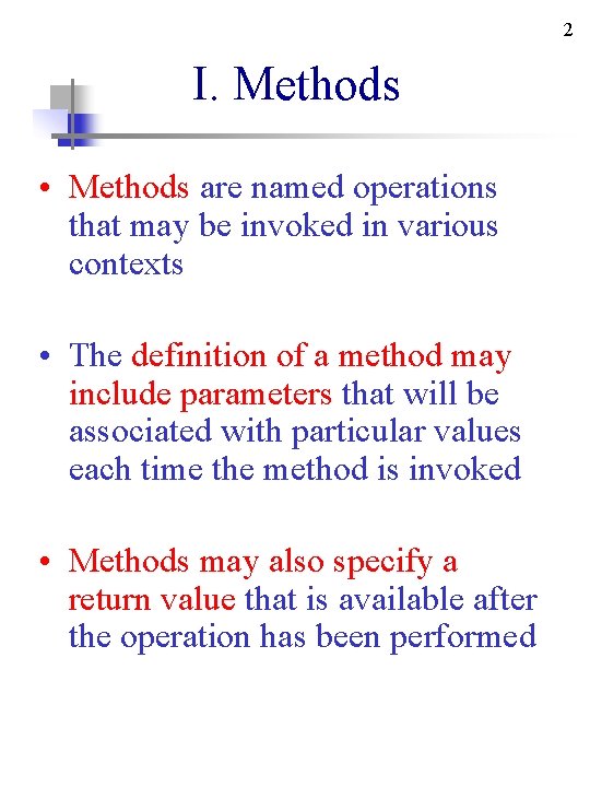 2 I. Methods • Methods are named operations that may be invoked in various 2 I. Methods • Methods are named operations that may be invoked in various