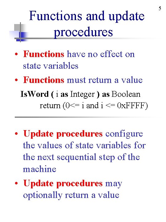Functions and update procedures • Functions have no effect on state variables • Functions Functions and update procedures • Functions have no effect on state variables • Functions