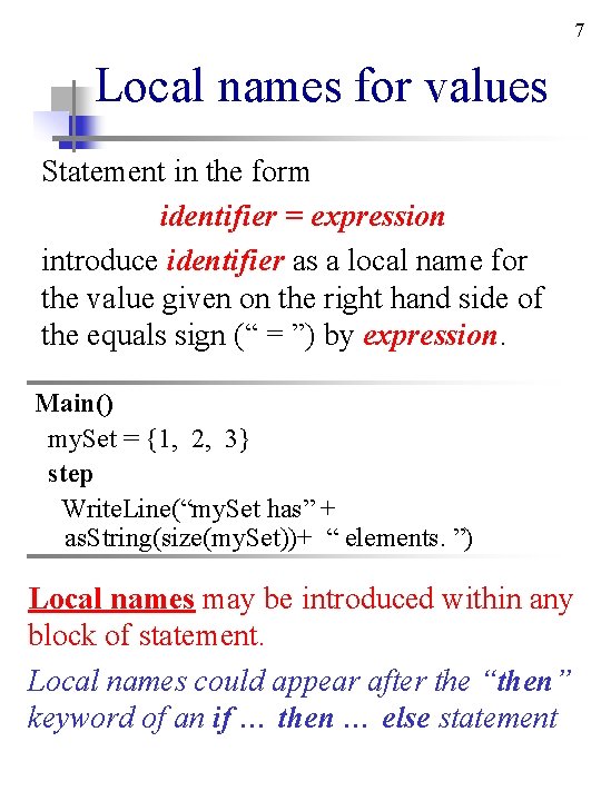 7 Local names for values Statement in the form identifier = expression introduce identifier 7 Local names for values Statement in the form identifier = expression introduce identifier