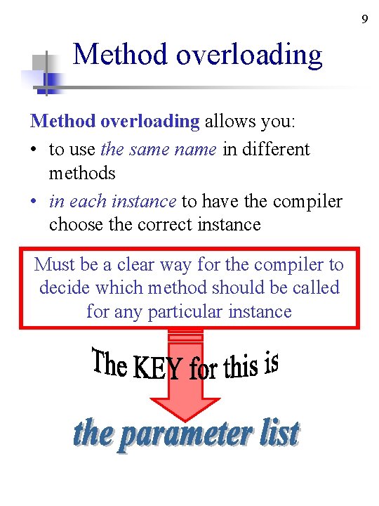 9 Method overloading allows you: • to use the same name in different methods 9 Method overloading allows you: • to use the same name in different methods