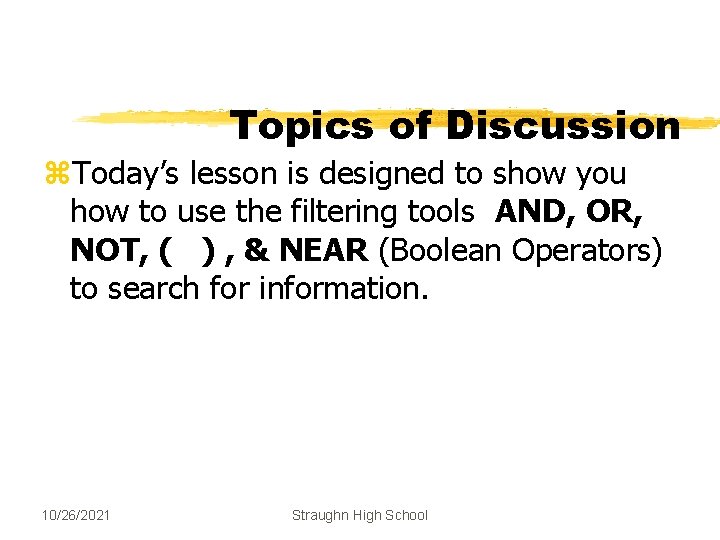 Topics of Discussion z. Today’s lesson is designed to show you how to use