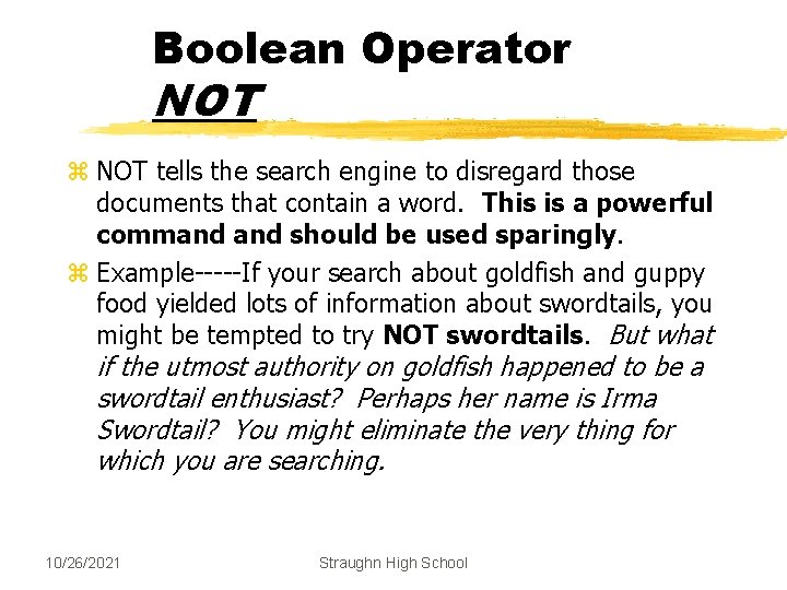 Boolean Operator NOT z NOT tells the search engine to disregard those documents that
