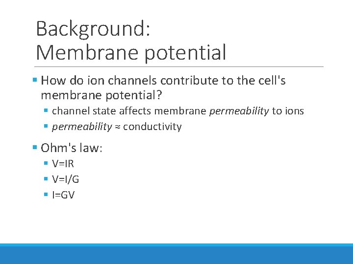 Background: Membrane potential § How do ion channels contribute to the cell's membrane potential? Background: Membrane potential § How do ion channels contribute to the cell's membrane potential?
