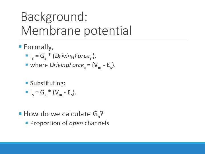 Background: Membrane potential § Formally, § Is = Gs * (Driving. Forces ), § Background: Membrane potential § Formally, § Is = Gs * (Driving. Forces ), §